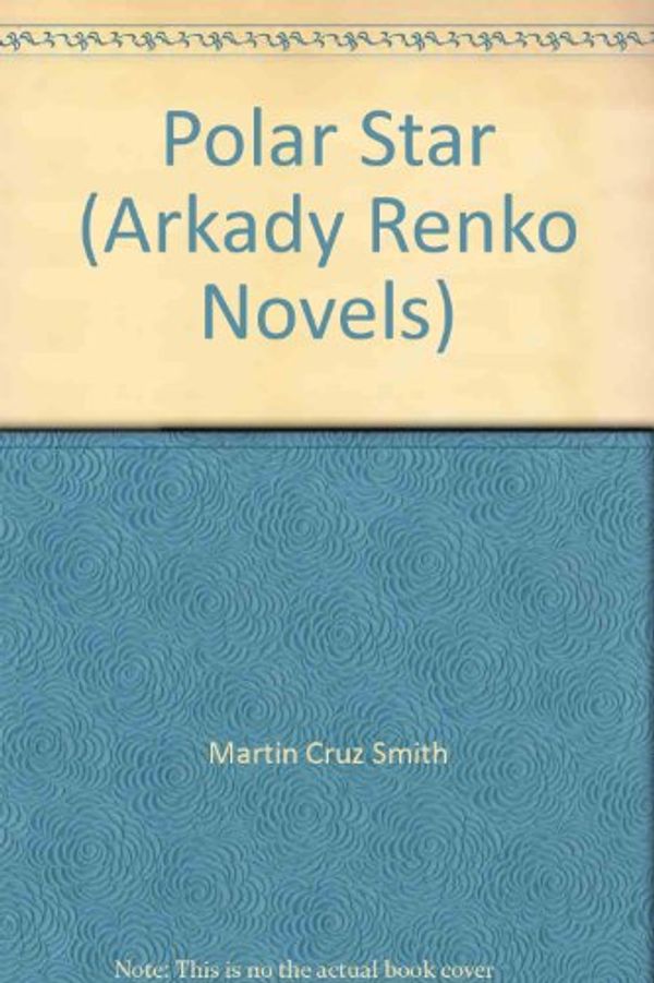 Cover Art for 9780345917065, Polar Star (Arkady Renko Novels) by Martin Cruz Smith