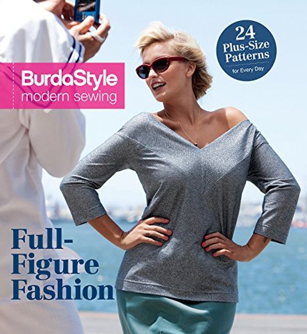 Cover Art for 9781620339381, Full-Figure Fashion: 24 Plus-Size Patterns for Every Day (BurdaPlus Modern Sewing) by Burdastyle Magazine