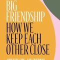 Cover Art for 9781982111908, Big Friendship: How We Found One, Almost Lost It, and Kept It Together by Aminatou Sow, Ann Friedman