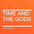 Cover Art for 9781407648002, Time and the Gods by Dunsany Lord, Edward John Moreton