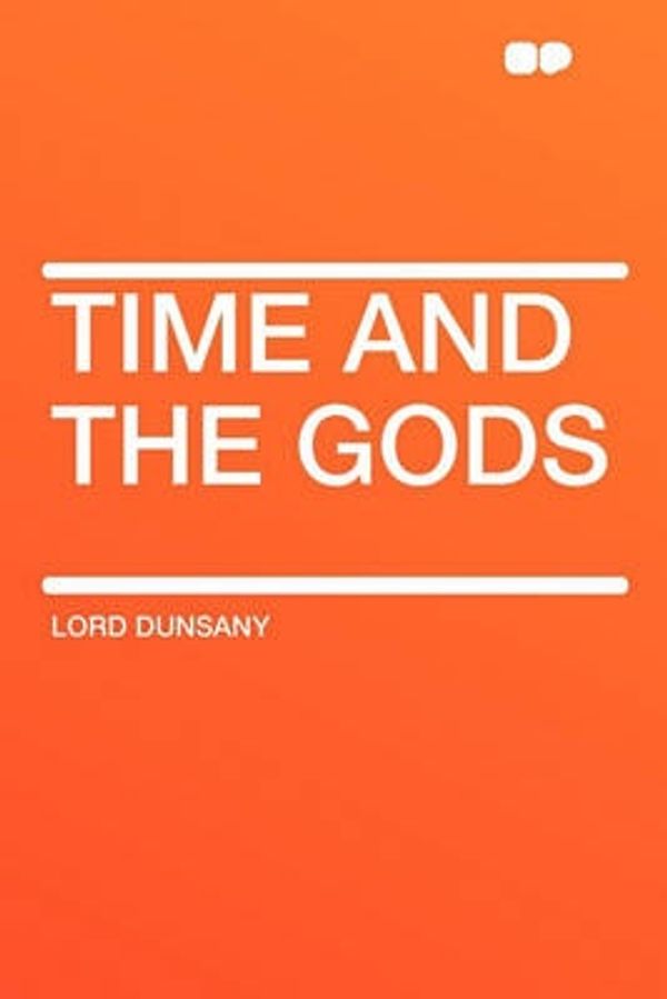 Cover Art for 9781407648002, Time and the Gods by Dunsany Lord, Edward John Moreton