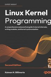 Cover Art for 9781803232225, Linux Kernel Programming: A practical guide to kernel internals, writing kernel modules, and synchronization, 2nd Edition by Kaiwan Billimoria