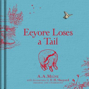 Cover Art for 9781405281355, Winnie-the-Pooh Eeyore Loses a Tail by Milne, A.A.