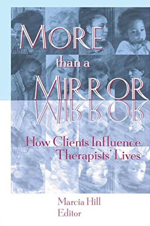 Cover Art for 9781560232513, More Than a Mirror: How Clients Influence Therapists' Lives by Marcia Hill