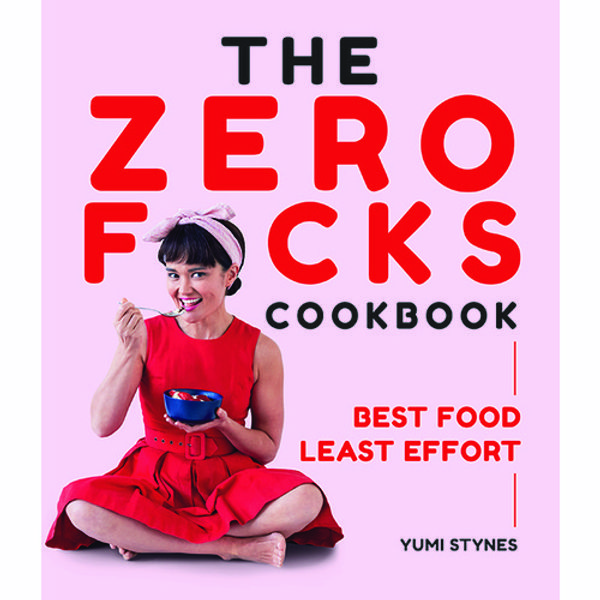 Cover Art for 9781743793947, The Zero Fucks CookbookBest Food Least Effort by Yumi Stynes