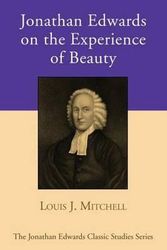 Cover Art for 9781532603594, Jonathan Edwards on the Experience of Beauty (Jonathan Edwards Classic Studies) by Louis J. Mitchell