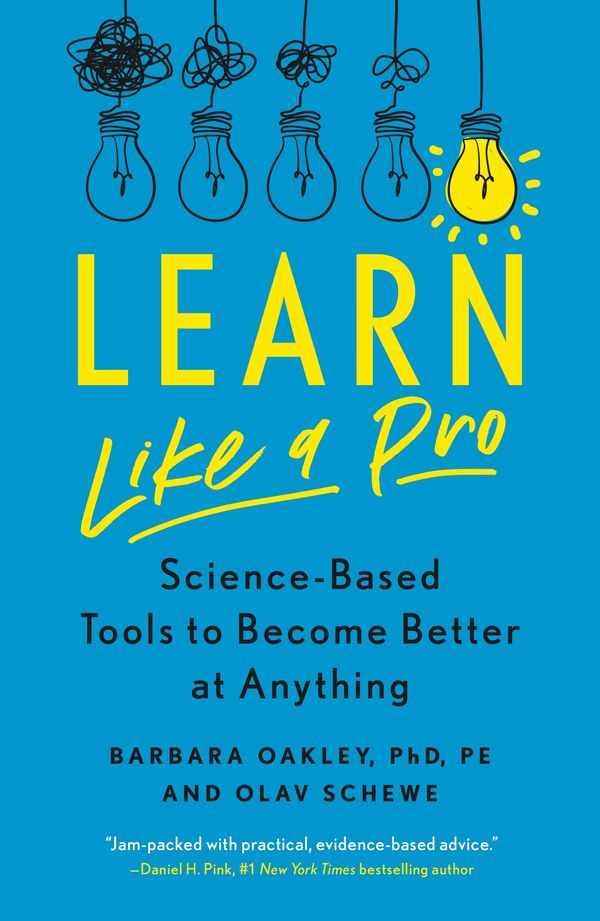 Cover Art for 9781250799371, Learn Like a Pro: Science-Based Tools to Become Better at Anything by Barbara Oakley, Ph.D., Olav Schewe