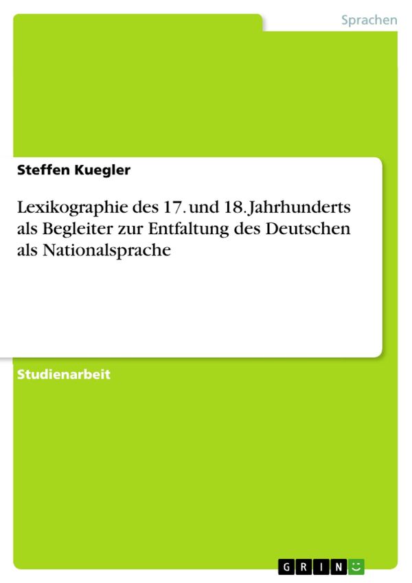 Cover Art for 9783638590686, Lexikographie des 17. und 18. Jahrhunderts als Begleiter zur Entfaltung des Deutschen als Nationalsprache by Steffen Kuegler