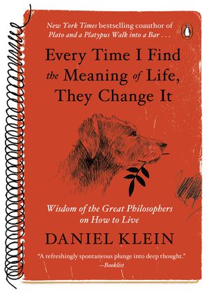 Cover Art for 9780143129592, Every Time I Find the Meaning of Life, They Change It by Daniel Klein