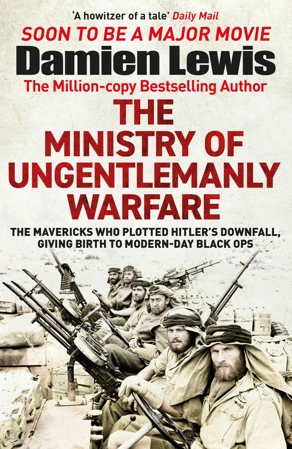 Cover Art for 9781529432336, Ministry of Ungentlemanly Warfare: The Desperadoes Who Plotted Hitler’s Downfall, Giving Birth to Modern-day Black Ops by Damien Lewis