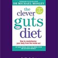 Cover Art for 9781525248030, The Clever Guts Diet: How to revolutionise your body from the inside out by Michael Mosley