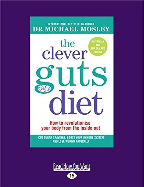 Cover Art for 9781525248030, The Clever Guts Diet: How to revolutionise your body from the inside out by Michael Mosley