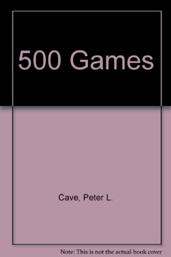 Cover Art for 9780448136196, Games for the Whole Family - 500 Games by Peter L. Cave
