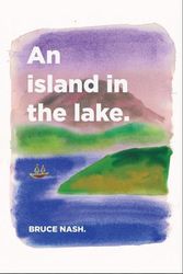 Cover Art for 9781925801705, An Island in the Lake by Bruce Nash