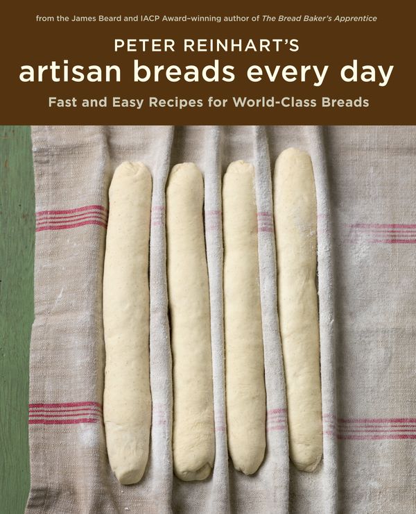 Cover Art for 9781580089982, Peter Reinhart's Artisan Breads Every Day by Peter Reinhart