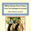 Cover Art for 9781590481219, White Horses Over France by Robin Hanbury-Tenison