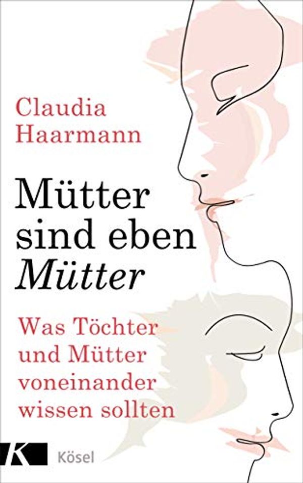 Cover Art for 9783466347476, Mütter sind eben Mütter: Was Töchter und Mütter voneinander wissen sollten by Claudia Haarmann