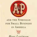 Cover Art for 9780809051434, The Great A&P and the Struggle for Small Business in America by Marc Levinson