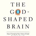 Cover Art for B01JGOFNMA, The God-Shaped Brain: How Changing Your View of God Transforms Your Life by Jennings, Timothy R.
