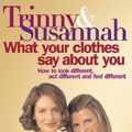 Cover Art for 9781841882611, What Your Clothes Say About You by Susannah Constantine, Trinny Woodall