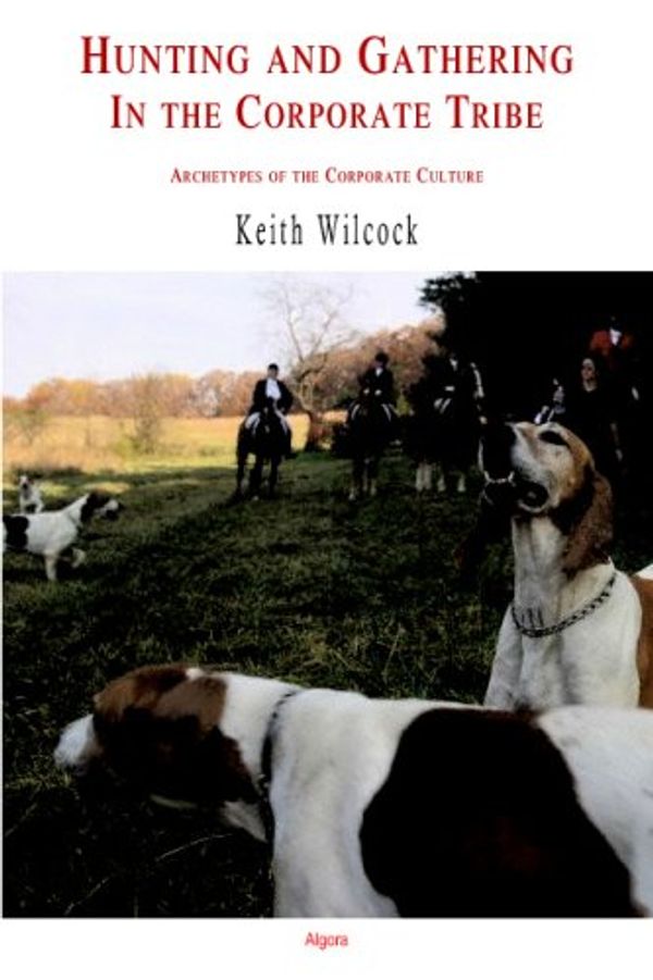 Cover Art for 9780875862507, Hunting and Gathering in the Corporate Tribe by Keith D. Wilcock