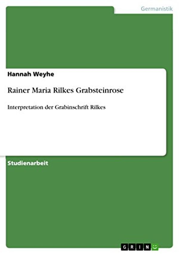 Cover Art for 9783656142195, Rainer Maria Rilkes Grabsteinrose by Hannah Weyhe