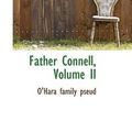 Cover Art for 9781113119339, Father Connell, Volume II by O'Hara Family Pseud