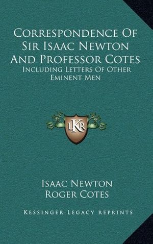Cover Art for 9781163490181, Correspondence of Sir Isaac Newton and Professor Cotes by Unknown
