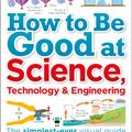 Cover Art for 9781465473592, How to Be Good at Science, Technology, and Engineering by DK