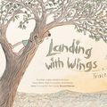 Cover Art for 9781760873523, Landing with Wings by Trace Balla