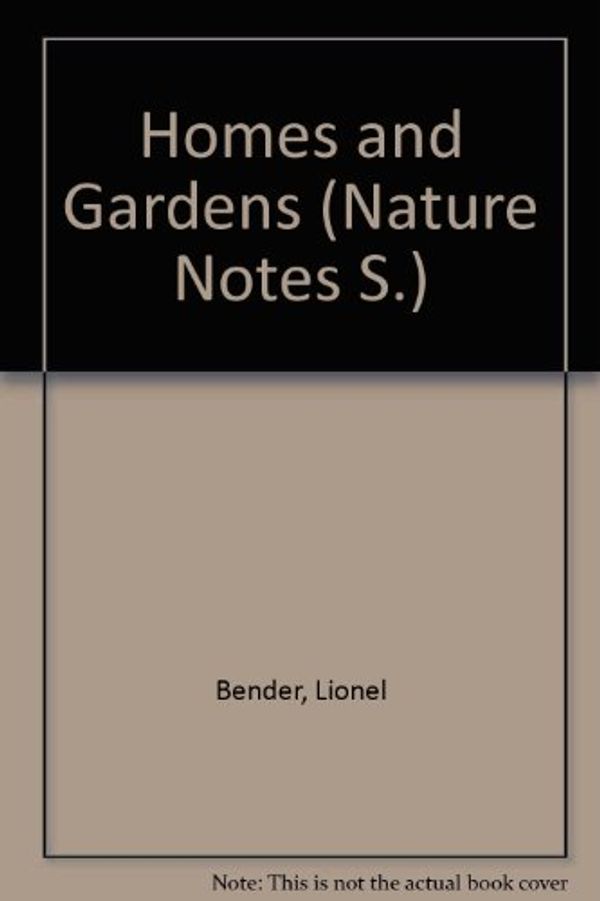 Cover Art for 9780356119915, Homes and Gardens (Nature Notes S.) by Lionel Bender, Madeleine Bender
