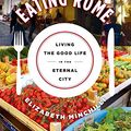 Cover Art for B00NKBEG2E, Eating Rome: Living the Good Life in the Eternal City by Elizabeth Minchilli