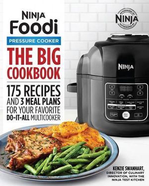Cover Art for 9781646110216, The Big Ninja Foodi Pressure Cooker Cookbook: 175 Recipes and 3 Meal Plans for Your Favorite Do-It-All Multicooker by Kenzie Swanhart