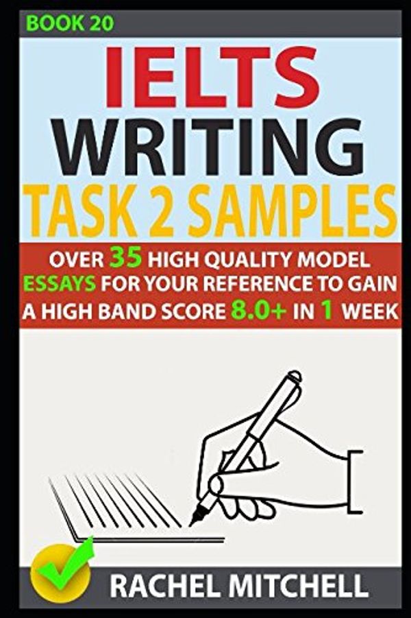 Cover Art for 9781973262398, Ielts Writing Task 2 Samples: Over 35 High-Quality Model Essays for Your Reference to Gain a High Band Score 8.0+ In 1 Week (Book 20) by Rachel Mitchell