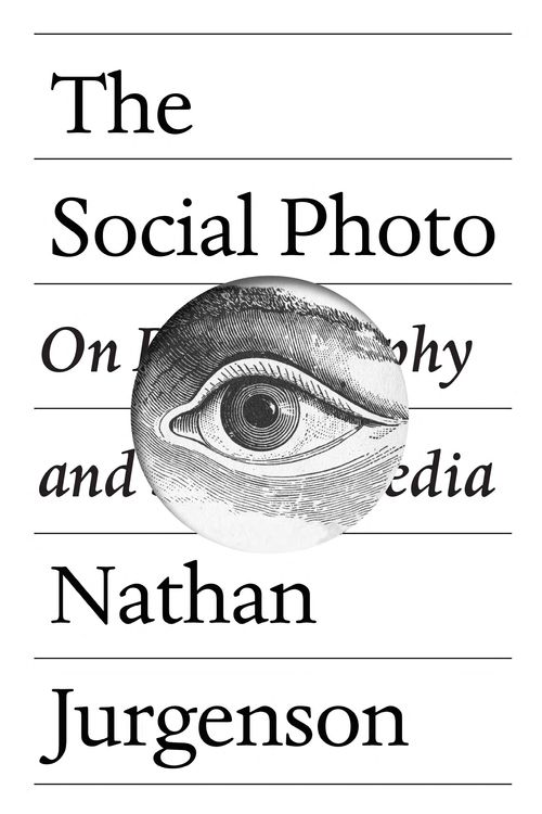 Cover Art for 9781788730914, The Social Photo: On Photography and Social Media by Nathan Jurgenson