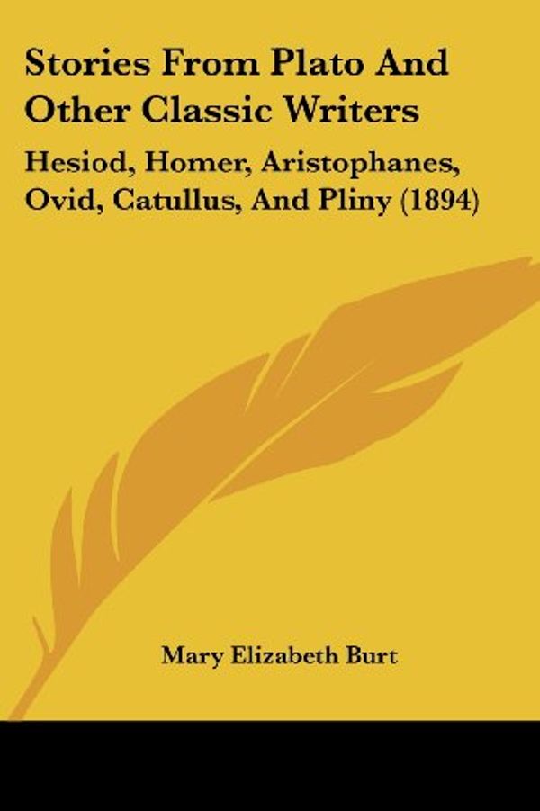 Cover Art for 9781437100006, Stories from Plato and Other Classic Writers by Mary Elizabeth Burt (editor)