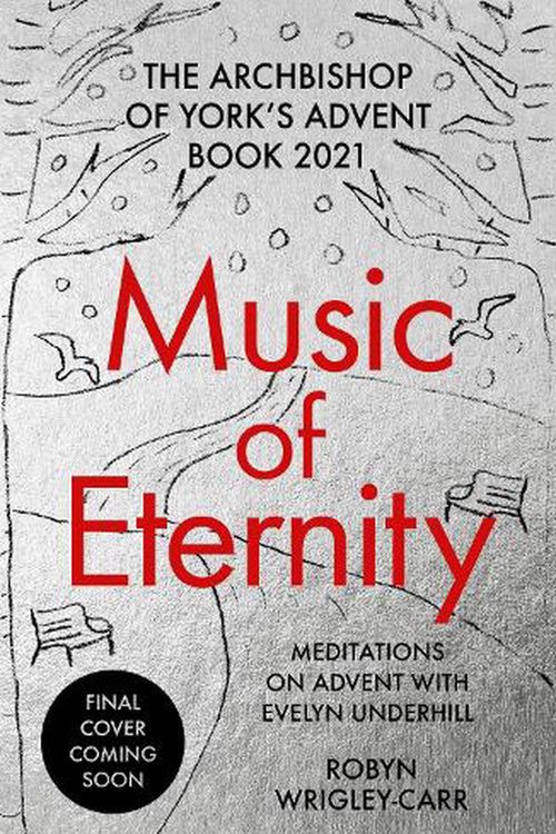 Cover Art for 9780281085507, Music of Eternity: Meditations for Advent with Evelyn Underhill: The Archbishop of York’s Advent Book 2021 by Dr Robyn Wrigley-Carr