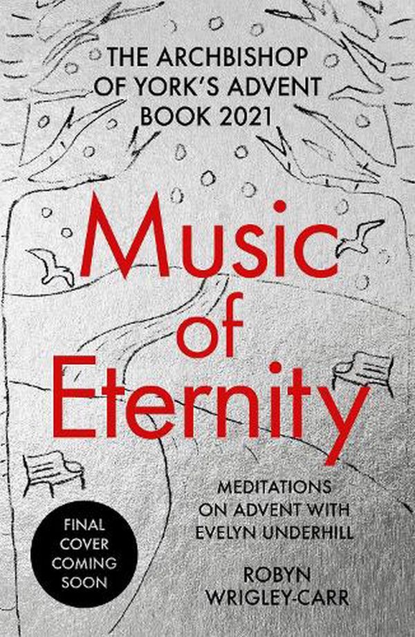 Cover Art for 9780281085507, Music of Eternity: Meditations for Advent with Evelyn Underhill: The Archbishop of York’s Advent Book 2021 by Dr Robyn Wrigley-Carr
