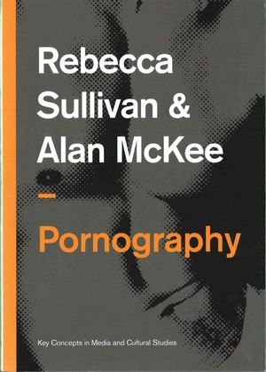Cover Art for 9780745651941, Pornography: Structures, Agency and Performance by Rebecca Sullivan, Alan McKee