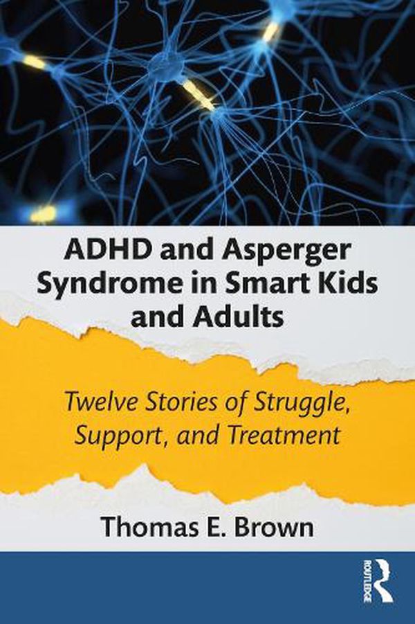 Cover Art for 9780367694906, ADHD and Asperger Syndrome in Smart Kids and Adults: Twelve Stories of Struggle, Support, and Treatment by Thomas E. Brown