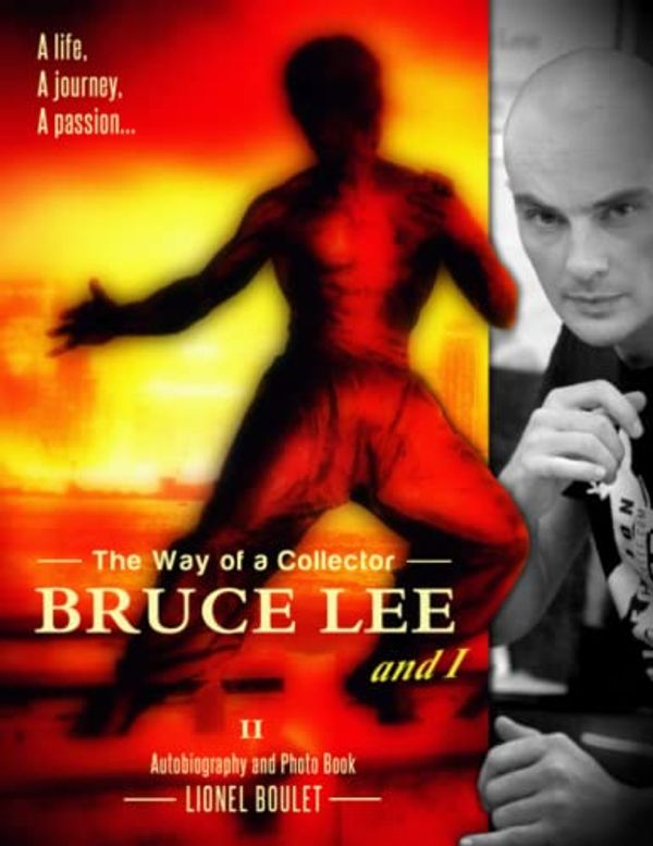 Cover Art for 9781728723150, The Way of a Collector : Bruce Lee and I: ( Black & White Edition 2 ) by Lionel Boulet