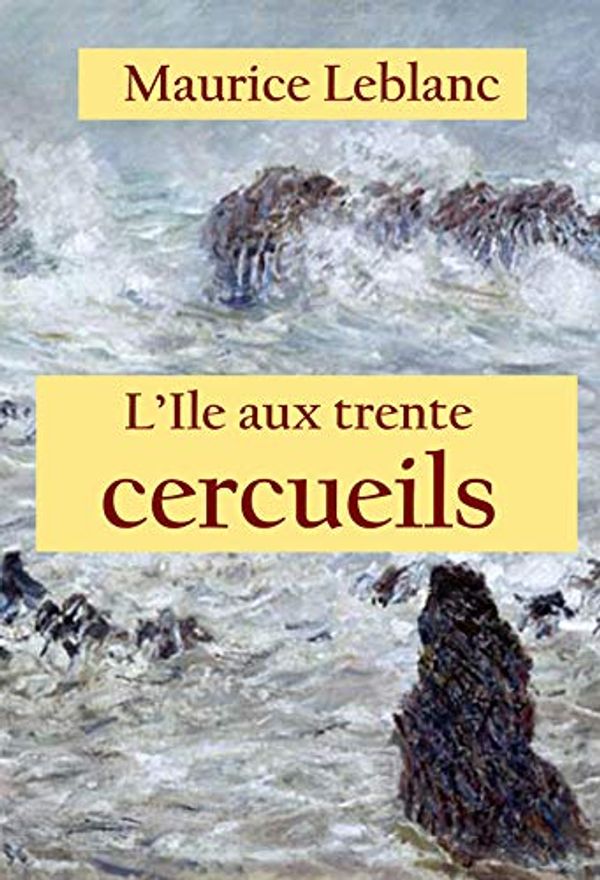 Cover Art for B07KDVWPVT, L'Ile aux trente cercueils: - by Maurice Leblanc