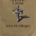 Cover Art for 9780349100654, Sacred Mushroom and the Cross by John M. Allegro