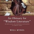 Cover Art for 9780198777373, An Obituary for "Wisdom Literature": The Birth, Death, and Intertextual Reintegration of a Biblical Corpus by Will Kynes