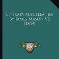 Cover Art for 9781164078449, Literary Miscellanies by James Mason V2 (1809) by James Mason