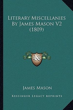Cover Art for 9781164078449, Literary Miscellanies by James Mason V2 (1809) by James Mason