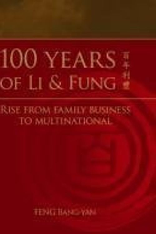 Cover Art for 9789812659668, 100 Years of Li & Fung : Rise From Family Business to Multinational by Feng Bang-yan