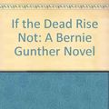 Cover Art for 9781440794841, If the Dead Rise Not: A Bernie Gunther Novel by Philip Kerr
