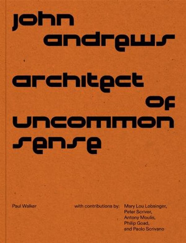 Cover Art for 9780674278561, John Andrews: Architect of Uncommon Sense by Paul Walker