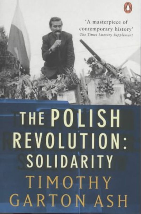 Cover Art for 9780140283907, The Polish Revolution by Timothy Garton Ash